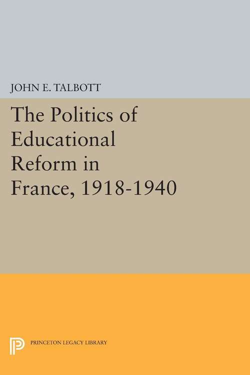 Book cover of The Politics of Educational Reform in France, 1918-1940