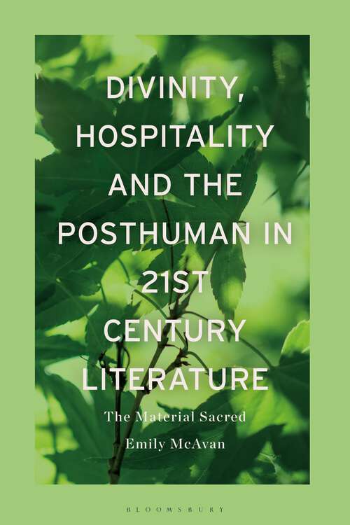 Book cover of Divinity, Hospitality and the Posthuman in 21st-Century Literature: The Material Sacred