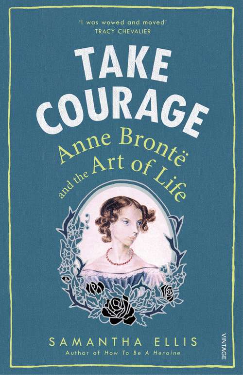 Book cover of Take Courage: Anne Bronte and the Art of Life