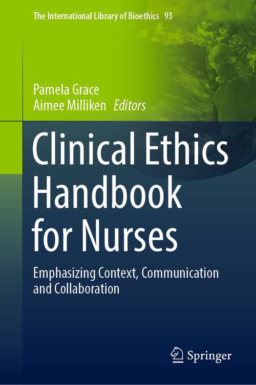 Book cover of Clinical Ethics Handbook for Nurses: Emphasizing Context, Communication and Collaboration (1st ed. 2022) (The International Library of Bioethics #93)