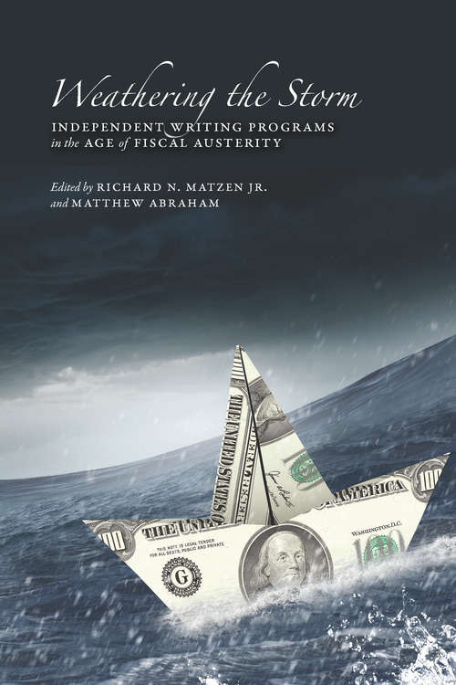 Book cover of Weathering the Storm: Independent Writing Programs in the Age of Fiscal Austerity