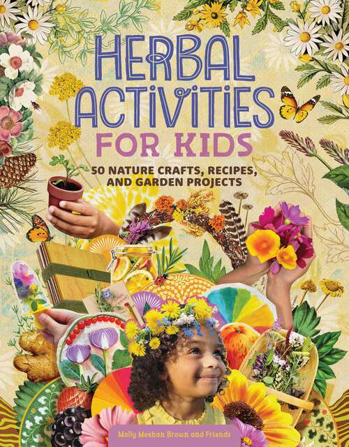 Book cover of Herbal Activities for Kids: 50 Nature Crafts, Recipes, and Garden Projects