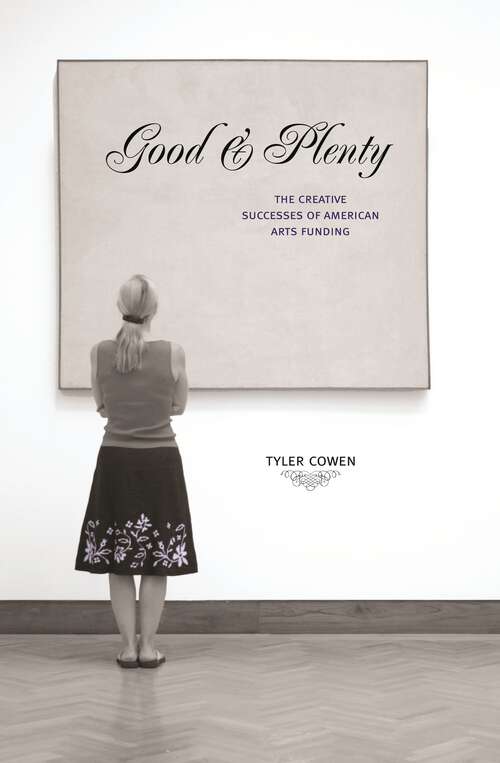 Book cover of Good and Plenty: The Creative Successes of American Arts Funding