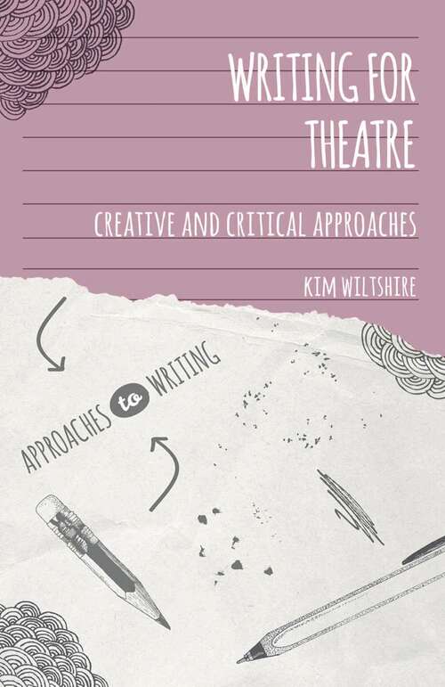 Book cover of Writing for Theatre: Creative and Critical Approaches (Approaches to Writing)