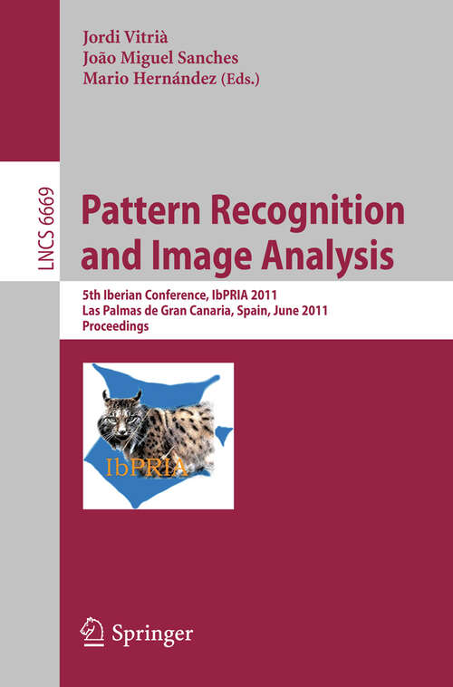 Book cover of Pattern Recognition and Image Analysis: 5th Iberian Conference, IbPRIA 2011, Las Palmas de Gran Canaria, Spain, June 8-10, 2011. Proceedings (2011) (Lecture Notes in Computer Science #6669)