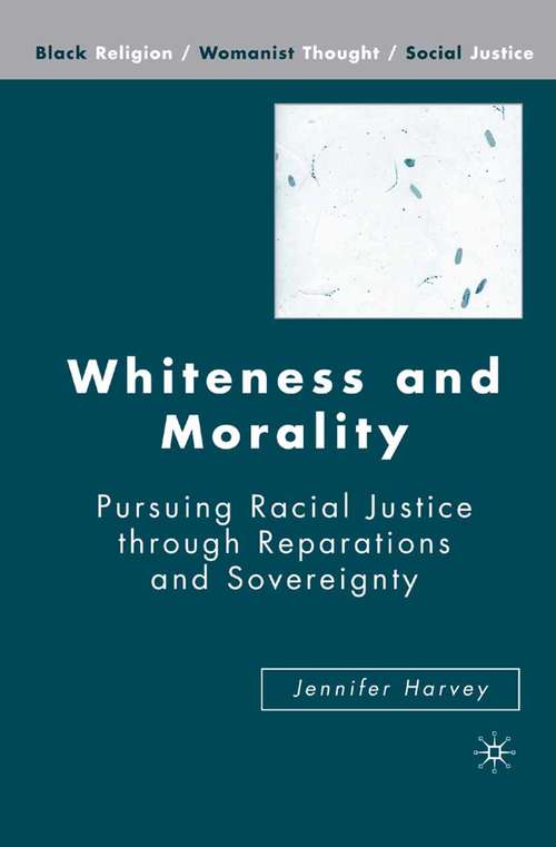 Book cover of Whiteness and Morality: Pursuing Racial Justice Through Reparations and Sovereignty (2007) (Black Religion/Womanist Thought/Social Justice)