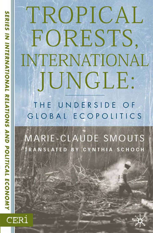 Book cover of Tropical Forests, International Jungle: The Underside of Global Ecopolitics (2003) (CERI Series in International Relations and Political Economy)