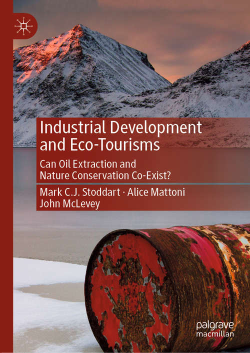 Book cover of Industrial Development and Eco-Tourisms: Can Oil Extraction and Nature Conservation Co-Exist? (1st ed. 2020)