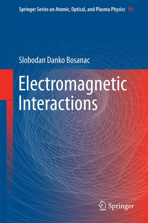 Book cover of Electromagnetic Interactions (1st ed. 2016) (Springer Series on Atomic, Optical, and Plasma Physics #94)