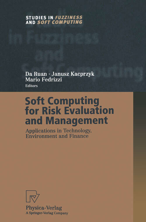 Book cover of Soft Computing for Risk Evaluation and Management: Applications in Technology, Environment and Finance (2001) (Studies in Fuzziness and Soft Computing #76)