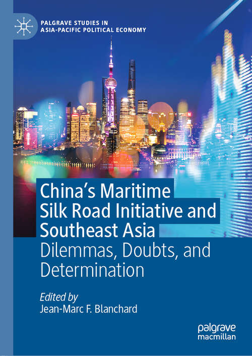 Book cover of China's Maritime Silk Road Initiative and Southeast Asia: Dilemmas, Doubts, and Determination (1st ed. 2019) (Palgrave Studies in Asia-Pacific Political Economy)