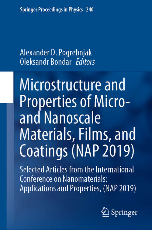 Book cover of Microstructure and Properties of Micro- and Nanoscale Materials, Films, and Coatings (NAP 2019): Selected Articles from the International Conference on Nanomaterials: Applications and Properties, (NAP 2019) (1st ed. 2020) (Springer Proceedings in Physics #240)