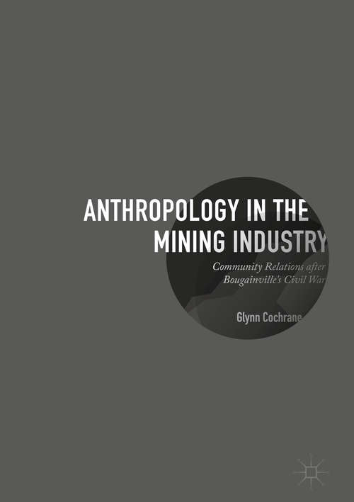 Book cover of Anthropology in the Mining Industry: Community Relations after Bougainville's Civil War