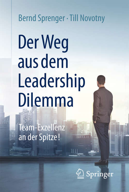 Book cover of Der Weg aus dem Leadership Dilemma: Team-Exzellenz an der Spitze! (1. Aufl. 2016)