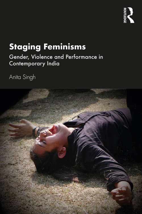 Book cover of Staging Feminisms: Gender, Violence and Performance in Contemporary India