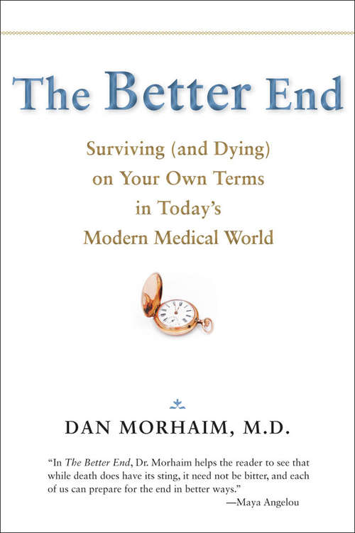 Book cover of The Better End: Surviving (and Dying) on Your Own Terms in Today's Modern Medical World