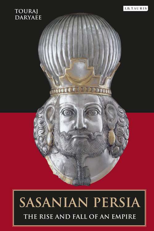 Book cover of Sasanian Persia: The Rise and Fall of an Empire (International Library of Iranian Studies)