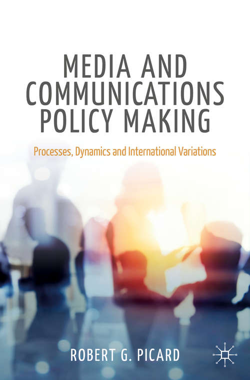 Book cover of Media and Communications Policy Making: Processes, Dynamics and International Variations (1st ed. 2020) (Palgrave Global Media Policy and Business)