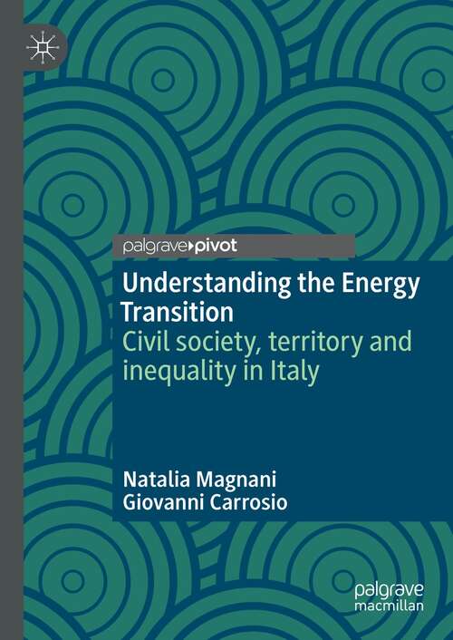 Book cover of Understanding the Energy Transition: Civil society, territory and inequality in Italy (1st ed. 2021)