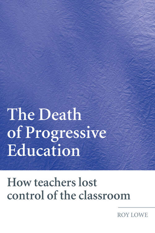 Book cover of The Death of Progressive Education: How Teachers Lost Control of the Classroom