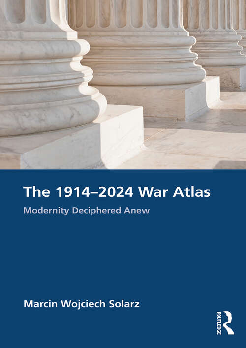 Book cover of The 1914–2024 War Atlas: Modernity Deciphered Anew