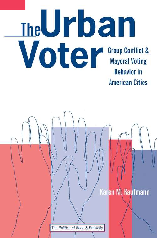 Book cover of The Urban Voter: Group Conflict and Mayoral Voting Behavior in American Cities (The Politics of Race and Ethnicity)