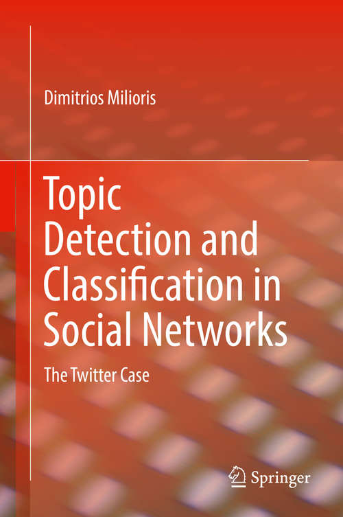 Book cover of Topic Detection and Classification in Social Networks: The Twitter Case