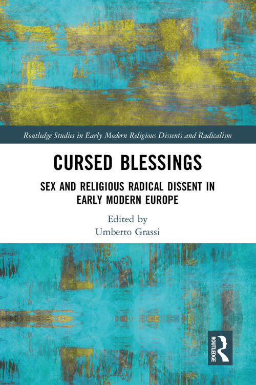 Book cover of Cursed Blessings: Sex and Religious Radical Dissent in Early Modern Europe (Routledge Studies in Early Modern Religious Dissents and Radicalism)