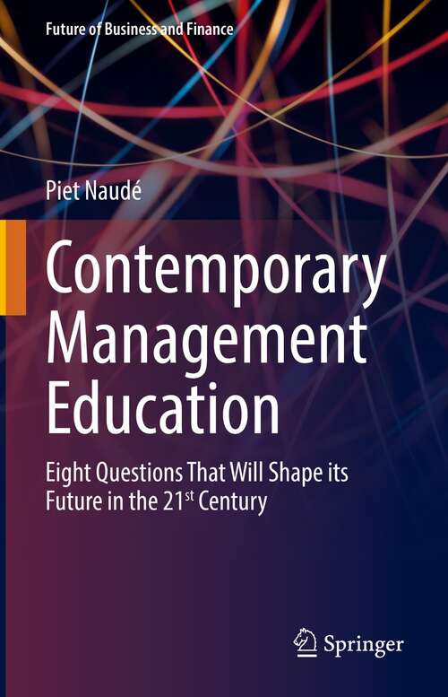 Book cover of Contemporary Management Education: Eight Questions That Will Shape its Future in the 21st Century (1st ed. 2022) (Future of Business and Finance)