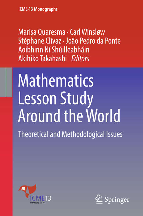 Book cover of Mathematics Lesson Study Around the World: Theoretical and Methodological Issues (ICME-13 Monographs)