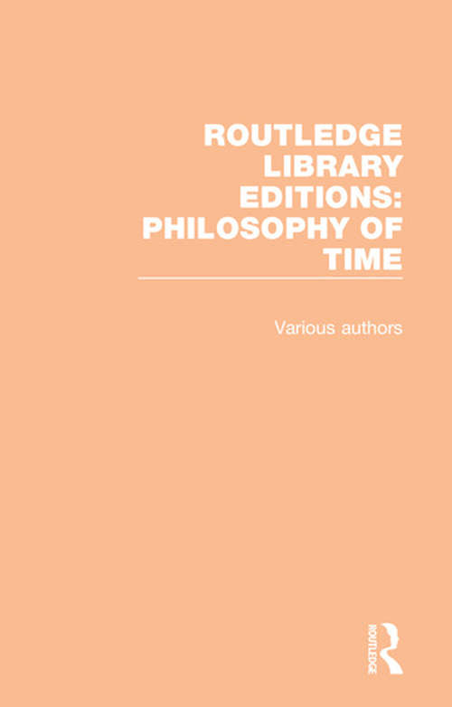 Book cover of Routledge Library Editions: Philosophy of Time (Routledge Library Editions: Philosophy of Time)