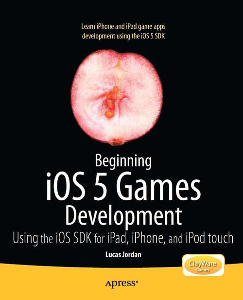 Book cover of Beginning iOS 5 Games Development: Using the iOS SDK for iPad, iPhone and iPod touch (1st ed.)