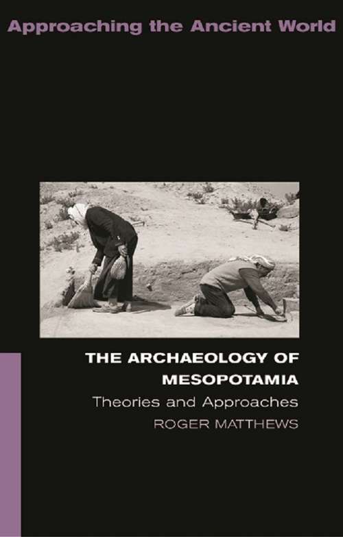 Book cover of The Archaeology of Mesopotamia: Theories and Approaches (Approaching the Ancient World)