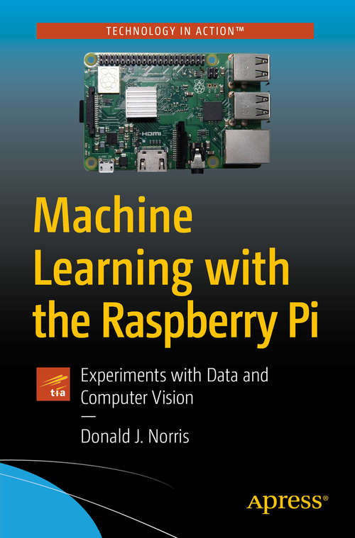 Book cover of Machine Learning with the Raspberry Pi: Experiments with Data and Computer Vision (1st ed.)