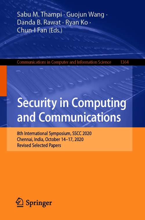 Book cover of Security in Computing and Communications: 8th International Symposium, SSCC 2020, Chennai, India, October 14–17, 2020, Revised Selected Papers (1st ed. 2021) (Communications in Computer and Information Science #1364)