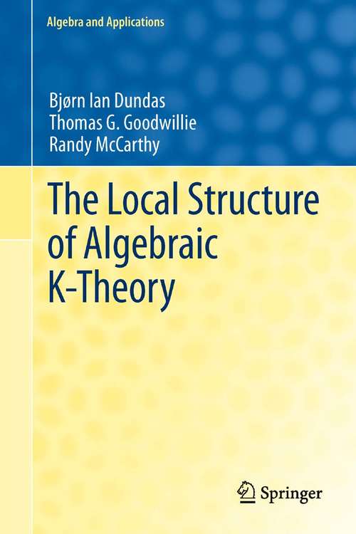 Book cover of The Local Structure of Algebraic K-Theory (2012) (Algebra and Applications #18)