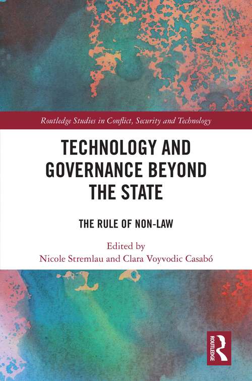 Book cover of Technology and Governance Beyond the State: The Rule of Non-Law (Routledge Studies in Conflict, Security and Technology)