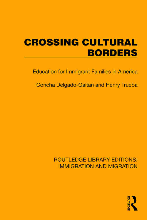 Book cover of Crossing Cultural Borders: Education for Immigrant Families in America (Routledge Library Editions: Immigration and Migration #6)