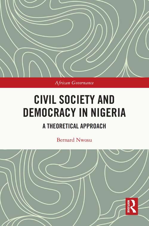 Book cover of Civil Society and Democracy in Nigeria: A Theoretical Approach (African Governance)