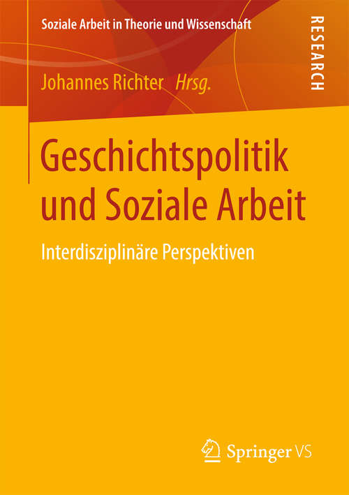 Book cover of Geschichtspolitik und Soziale Arbeit: Interdisziplinäre Perspektiven (Soziale Arbeit in Theorie und Wissenschaft)