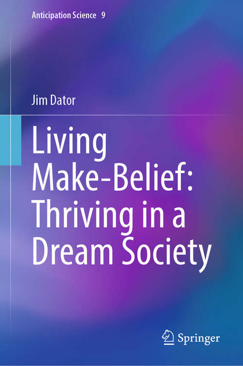 Book cover of Living Make-Belief: Thriving in a Dream Society (2024) (Anticipation Science #9)
