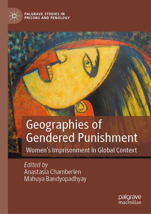 Book cover of Geographies of Gendered Punishment: Women’s Imprisonment in Global Context (2024) (Palgrave Studies in Prisons and Penology)