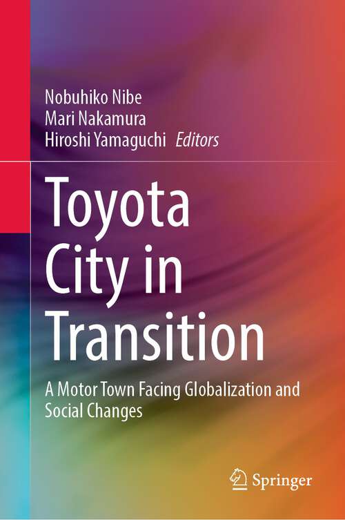 Book cover of Toyota City in Transition: A Motor Town Facing Globalization and Social Changes (1st ed. 2022)