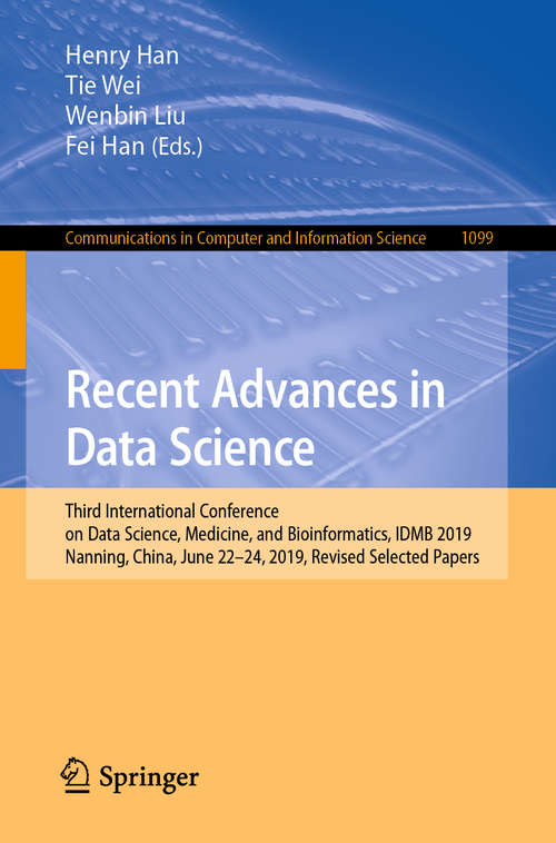 Book cover of Recent Advances in Data Science: Third International Conference on Data Science, Medicine, and Bioinformatics, IDMB 2019, Nanning, China, June 22–24, 2019, Revised Selected Papers (1st ed. 2020) (Communications in Computer and Information Science #1099)