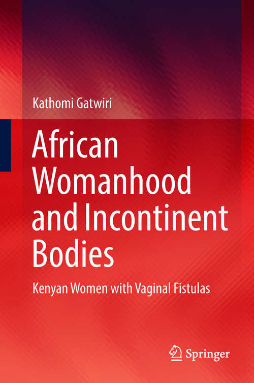Book cover of African Womanhood and Incontinent Bodies: Kenyan Women with Vaginal Fistulas