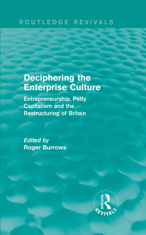 Book cover of Deciphering the Enterprise Culture: Entrepreneurship, Petty Capitalism and the Restructuring of Britain (Routledge Revivals)