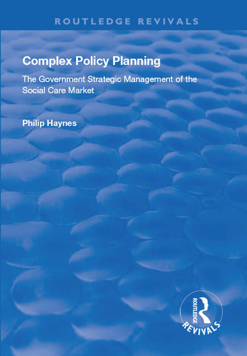 Book cover of Complex Policy Planning: The Government Strategic Management of the Social Care Market (Routledge Revivals)