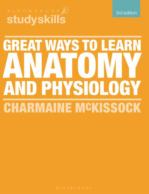 Book cover of Great Ways to Learn Anatomy and Physiology (2) (Bloomsbury Study Skills)