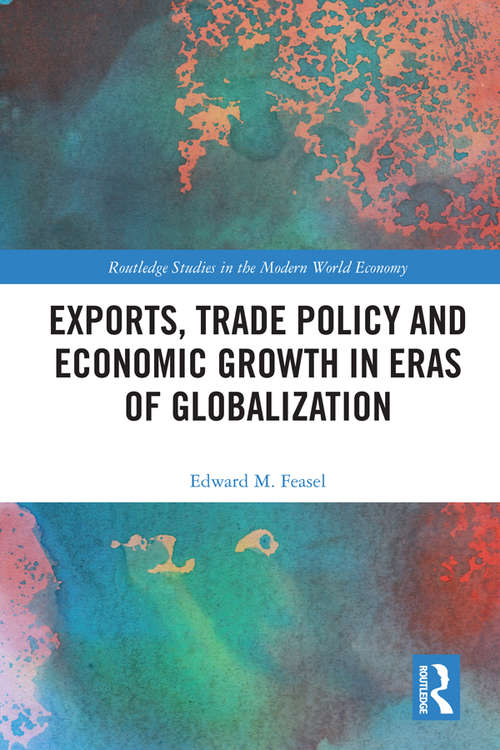 Book cover of Exports, Trade Policy and Economic Growth in Eras of Globalization (Routledge Studies in the Modern World Economy)