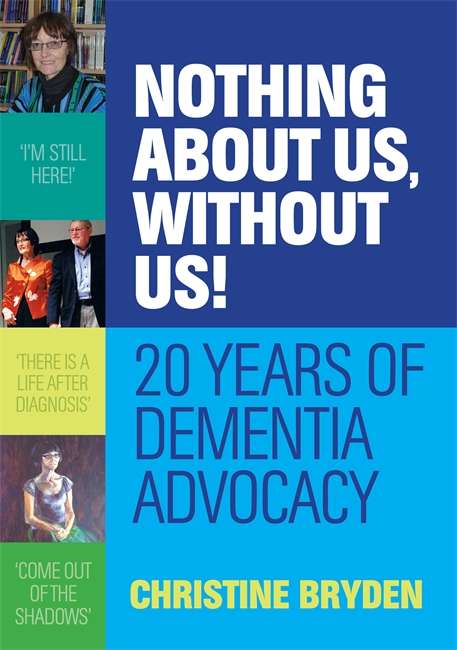 Book cover of Nothing about us, without us!: 20 years of dementia advocacy